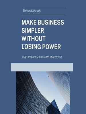 cover image of Make Business Simpler Without Losing Power